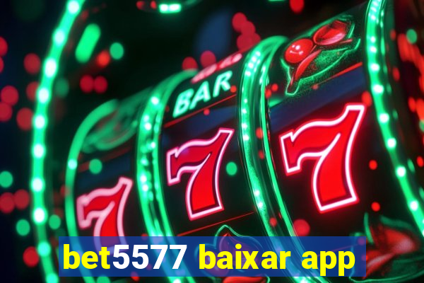 bet5577 baixar app